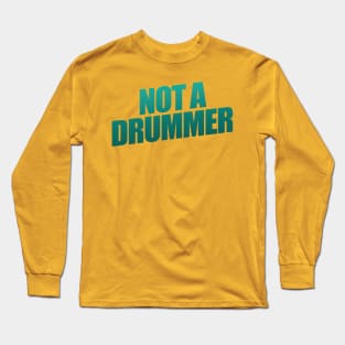 Not  A Drummer Long Sleeve T-Shirt